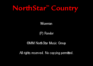 NorthStar' Country

Ulflseman
(P) Rondor
19MB)! NorthStar Music Group

All nghbz reserved No copying permithed,