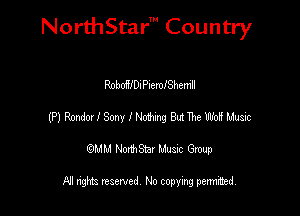 NorthStar' Country

RoboWDnPlemlShenill
mmwsmmoemgmmewmsx
emu NorthStar Music Group

All rights reserved No copying permithed
