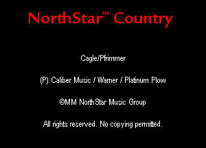 NorthStar' Country

CagchPhimmer
(P) Cahbez Mum IWamer I Plaimm Plow
emu NorthStar Music Group

All rights reserved No copying permithed