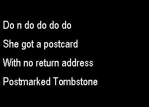Do n do do do do
She got a postcard

With no return address

Postmarked Tombstone