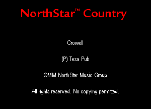 NorthStar' Country

Crowell
(P) Teaa Pub
QMM NorthStar Musxc Group

All rights reserved No copying permithed,