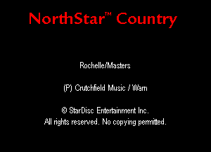 NorthStar' Country

RochellelMadem
(P) Cuschfdd Hum I Wu

G) StarD-ac Entertamment Inc
All nghbz reserved No copying permithed,