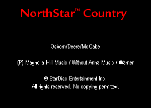 NorthStar' Country

OsbomlDeerelMc Cabe
(P) Uagmh H5 Muse 1115mm lhsiclbhmer

(9 StarDIsc Entertaxnment Inc.
NI rights reserved No copying pennithed.