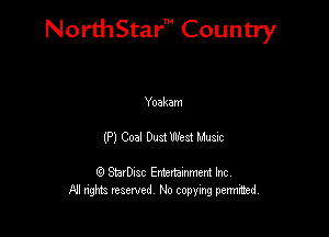 NorthStar' Country

Yoakam
(P) Coal Dust West Mum

Q StarD-ac Entertamment Inc
All nghbz reserved No copying permithed,