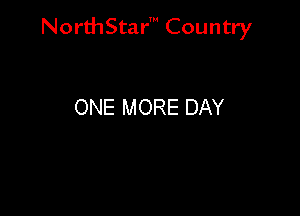 NorthStar' Country

ONE MORE DAY