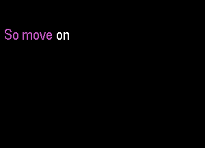 80 move on