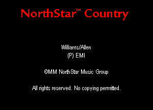 NorthStar' Country

IllfnlhamaiNlen
(P) E M!

19MB)! NorthStar Music Group

All nghbz reserved No copying permithed,