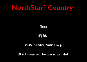 NorthStar' Country

TIppIn

(P) 8!.
QMM NorthStar Musuc Group

NI rights reserved No copying permmed,