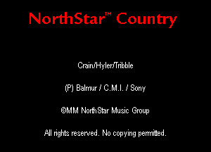 NorthStar' Country

CramIHyleanbble
(P)835muvICMI fSony
QMM NorthStar Musuc Group

NI rights reserved No copying permmed,