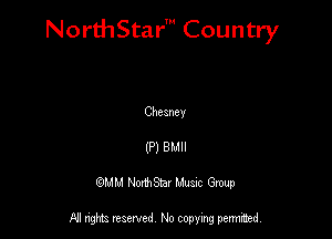 NorthStar' Country

Cheaney
(P) Bun
GJMM Noantar Musuc Group

All rights reserved No copying permitted,