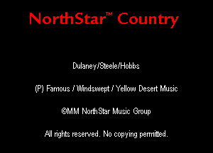NorthStar' Country

DulaneyISteelelHobbs
(P) Famous l Wswept I Yeiow Desett Music
(QMM NorthStar Music Group

NI rights reserved, No copying permithecl