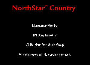 NorthStar' Country

MomomeryIGem

(P) SoanneelAN
QMM NorthStar Musxc Group

All rights reserved No copying permithed,