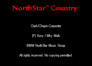 NorthStar' Country

CladJChapm-Camemr
(Pl Sony Imw Walk
QMM NorthStar Musxc Group

All rights reserved No copying permithed,