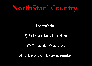 NorthStar' Country

bvacnychlnz
(P) EMI I New Don I New Hayes
QMM NorthStar Musxc Group

All rights reserved No copying permithed,