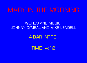 WORDS AND MUSIC
JOHNNY CYMBAL AND MIKE LENDELL

4 BAR INTRO

TIME 4212
