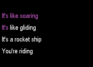 Ifs like soaring

lfs like gliding

lfs a rocket ship

You're riding