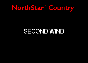 NorthStar' Country

SECOND WIND