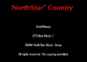 NorthStar' Country

Kenv'Manna
(PJTaM Lluanc I
QMM NorthStar Musuc Group

NI rights reserved No copying permmed,