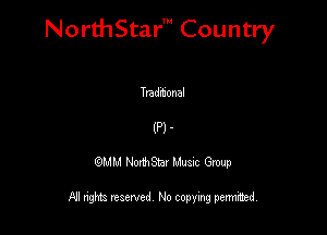 NorthStar' Country

W) -
QMM NorthStar Musxc Group

All rights reserved No copying permithed,