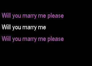 Will you marry me please

Will you marry me

Will you marry me please