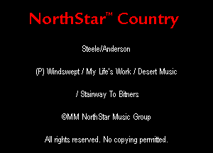 NorthStar' Country

SieechAndmon
(P) Windswepi I My Ue's Woxk I Desen Music
I My To 83mg
(QMM NorthStar Music Group

NI tights reserved, No copying permitted.