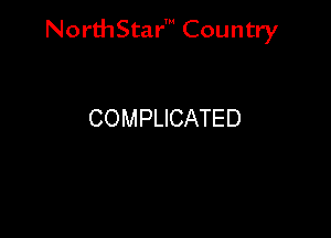 NorthStar' Country

COMPLICATED