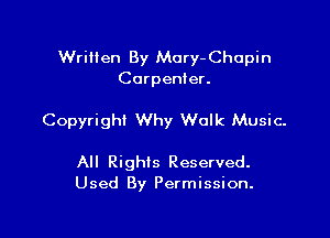 Written By Mary- Chopin
Carpenter.

Copyright Why Walk Music.

All Rights Reserved.
Used By Permission.