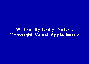 Written By Dolly Purton.

Copyright Velvet Apple Music