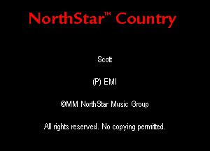 NorthStar' Country

8ch

(P) EMI
QMM NorthStar Musxc Group

All rights reserved No copying permithed,