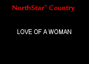 NorthStar' Country

LOVE OF A WOMAN