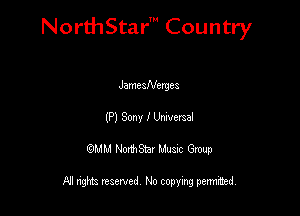 NorthStar' Country

JamcsNerges
(P) Sony I Unwerael
QMM NorthStar Musxc Group

All rights reserved No copying permithed,