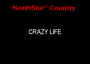 NorthStar' Country

CRAZY LIFE