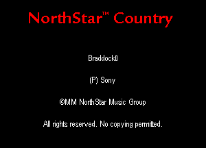 NorthStar' Country

Bnddocku
(P) Sonv
QMM NorthStar Musxc Group

All rights reserved No copying permithed,