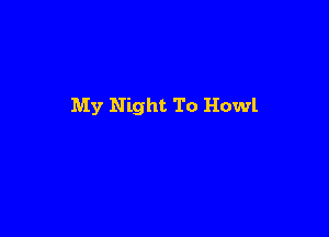 My Night To Howl