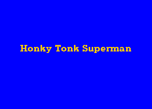 Honky Tonk Superman