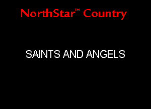 NorthStar' Country

SAINTS AND ANGELS