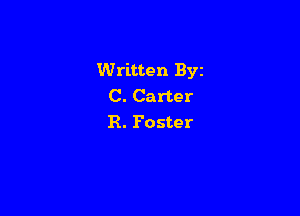 Written Byz
C. Carter

R. Poster