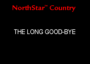 NorthStar' Country

THE LONG GOOD-BYE