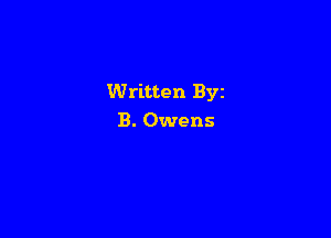 Written Byz

B. Owens