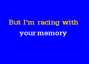 But I'm racing with

your 111811101737