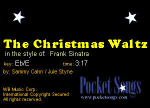 I? 451

The Chri stm as Wal t2

m the style of Frank Sinatra

key Ebe 1m 3 17
by, Sammy Cahn IJule Stvne

W8 Mmsic Corpv
Imemational Copynght Secumd
M rights resentedv