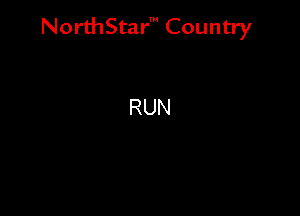 NorthStar' Country

RUN
