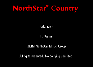 NorthStar' Country

Kutpa'mck
(P) Warner
QMM NorthStar Musxc Group

All rights reserved No copying permithed,