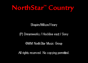 NorthStar' Country

Shapnmfdlfnlsonffeary
(P) Dreaman I Hockhne east! Sony
emu NorthStar Music Group

All rights reserved No copying permithed