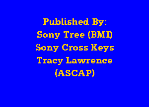 Published Byt
Sony Tree (BMI)
Sony Cross Keys

Tracy Lawrence
(ASCAP)