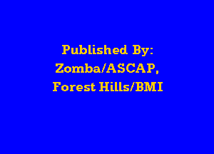 Published Byz
ZombalASCAP.

Forest HillslBMI