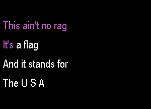 This ain't no rag

lfs a Hag
And it stands for
The U S A