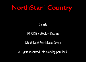 NorthStar' Country

Daniela
(P1C08H'Uoolev Swamp
QMM NorthStar Musxc Group

All rights reserved No copying permithed,