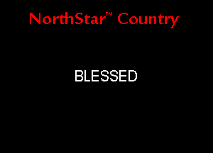NorthStar' Country

BLESSED