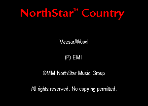 NorthStar' Country

Vaasavfdlfood
(P) EMI
QMM NorthStar Musxc Group

All rights reserved No copying permithed,